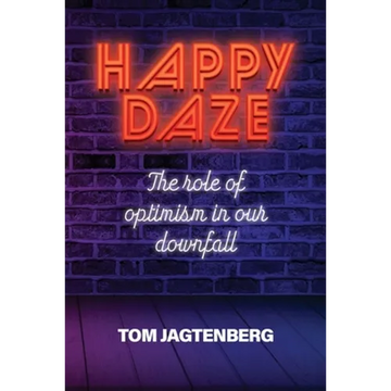 Happy Daze: The Role of Optimism in our Downfall - Paperback