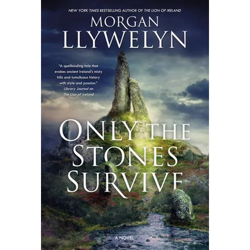 Only the Stones Survive: A Novel of the Ancient Gods and Goddesses of Irish Myth and Legend - Paperback