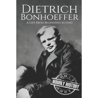 Dietrich Bonhoeffer: A Life from Beginning to End - Paperback