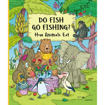 Do Fish Go Fishing?: How Animals Eat - Hardcover