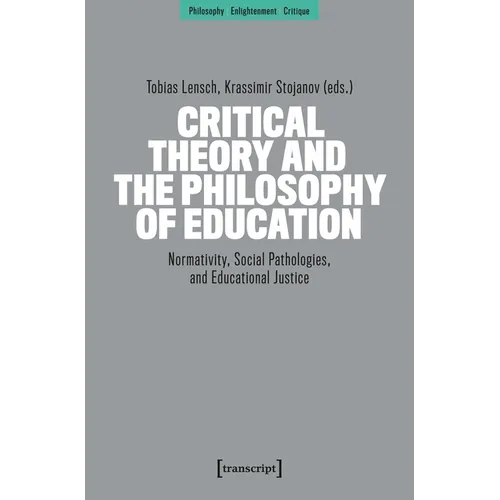 Critical Theory and the Philosophy of Education: Normativity, Social Pathologies, and Educational Justice
