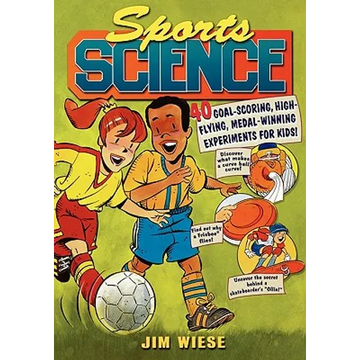 Sports Science: 40 Goal-Scoring, High-Flying, Medal-Winning Experiments for Kids - Paperback