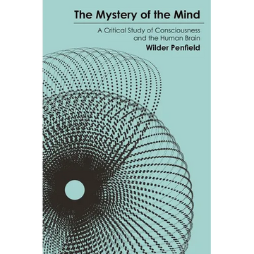 The Mystery of the Mind: A Critical Study of Consciousness and the Human Brain - Paperback