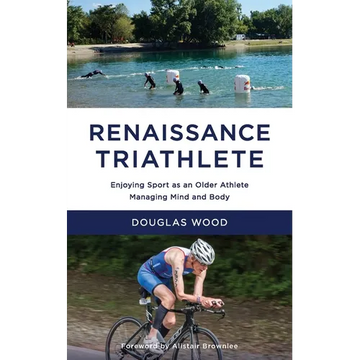Renaissance Triathlete: Enjoying Sport as an Older Athlete, Managing Mind and Body - Paperback