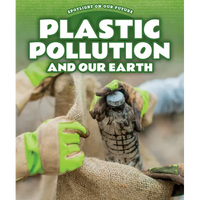 Plastic Pollution and Our Earth - Library Binding