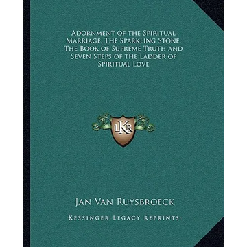 Adornment of the Spiritual Marriage; The Sparkling Stone; The Book of Supreme Truth and Seven Steps of the Ladder of Spiritual Love - Paperback