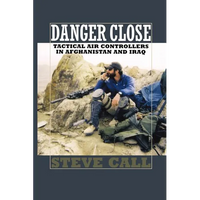 Danger Close: Tactical Air Controllers in Afghanistan and Iraq - Paperback