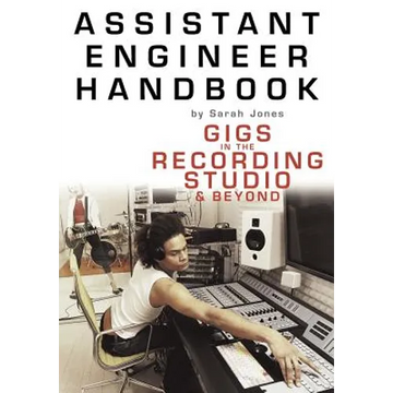 Assistant Engineer Handbook: Gigs in the Recording Studio & Beyond - Paperback
