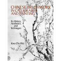 Chinese Brushwork in Calligraphy and Painting: Its History, Aesthetics, and Techniques - Paperback