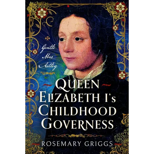 Queen Elizabeth I's Governess: The Real Kat Ashley