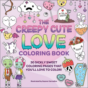 The Creepy Cute Love Coloring Book: 30 Sickly Sweet Coloring Pages That You'll Love to Color! - Paperback