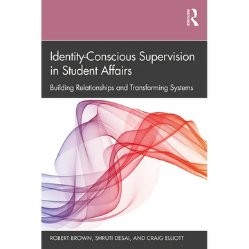 Identity-Conscious Supervision in Student Affairs: Building Relationships and Transforming Systems - Paperback