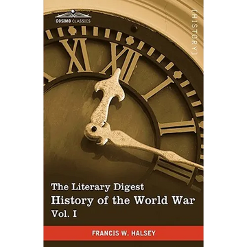 The Literary Digest History of the World War, Vol. I (in Ten Volumes, Illustrated): Compiled from Original and Contemporary Sources: American, British - Hardcover