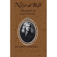 Never at Rest: A Biography of Isaac Newton - Paperback