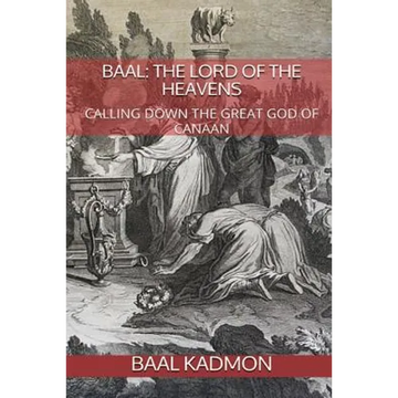 Baal: The Lord of the Heavens: Calling Down the Great God of Canaan - Paperback