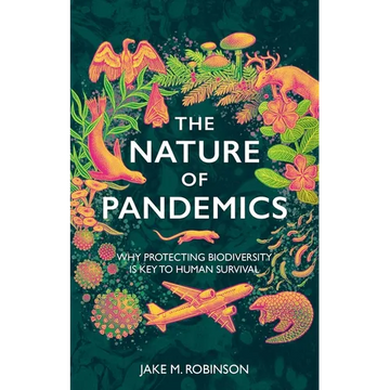 The Nature of Pandemics: Why Protecting Biodiversity is Key to Human Survival - Hardcover