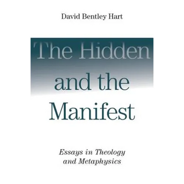 The Hidden and the Manifest: Essays in Theology and Metaphysics - Paperback