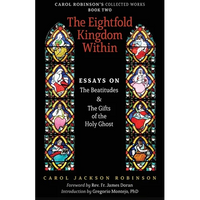 The Eightfold Kingdom Within: Essays on the Beatitudes & The Gifts of the Holy Ghost - Paperback