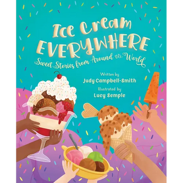 Ice Cream Everywhere: Sweet Stories from Around the World - Hardcover