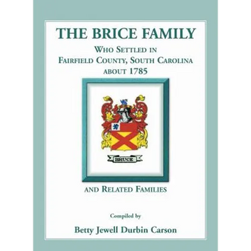 The Brice Family Who Settled In Fairfield County, South Carolina, About 1785 and Related Families - Paperback