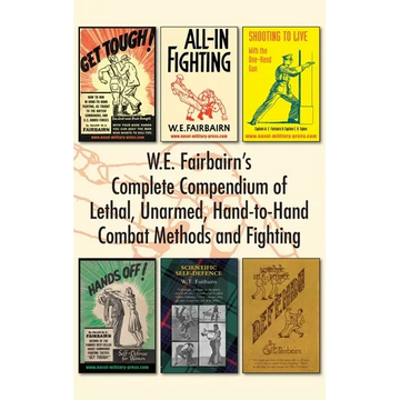 W.E. Fairbairn's Complete Compendium of Lethal, Unarmed, Hand-to-Hand Combat Methods and Fighting - Hardcover