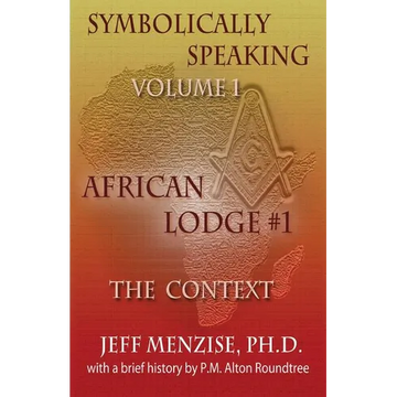 Symbolically Speaking Vol 1.: African Lodge #1, The Context - Paperback