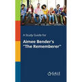 A Study Guide for Aimee Bender's "The Rememberer"