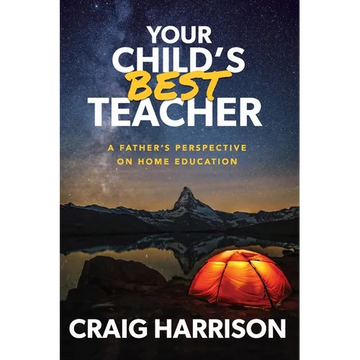 Your Child's Best Teacher: A Father's Perspective on Home Education - Paperback