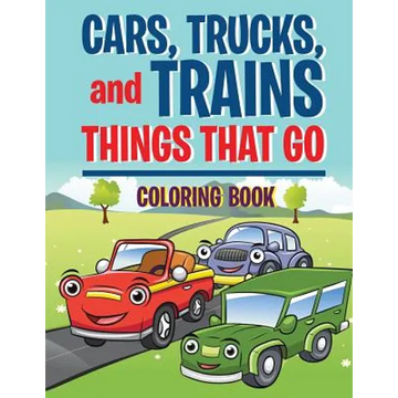 Cars, Trucks, and Trains: Things that Go coloring book: Childrens Coloring Books - Paperback