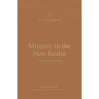 Ministry in the New Realm: A Theology of 2 Corinthians - Paperback