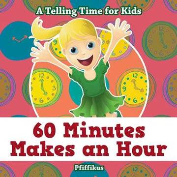 60 Minutes Makes an Hour - A Telling Time for Kids - Paperback