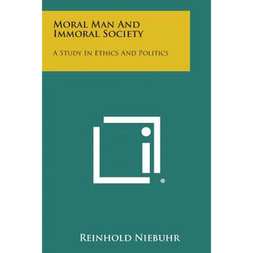 Moral Man and Immoral Society: A Study in Ethics and Politics - Paperback