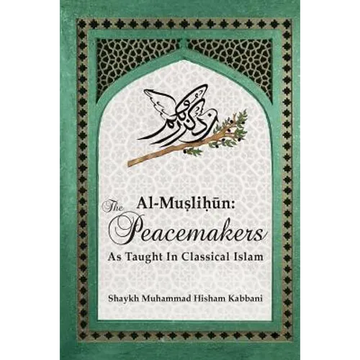 Al-Muslihūn: The Peacemakers As Taught In Classical Islam - Paperback