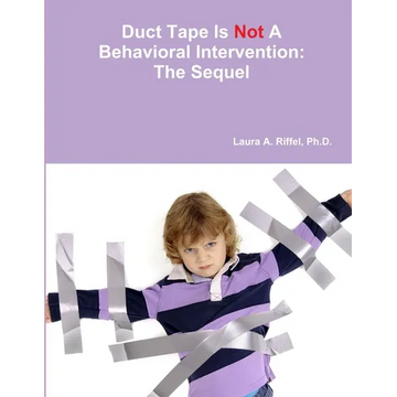 Duct Tape Is Not A Behavioral Intervention: The Sequel - Paperback