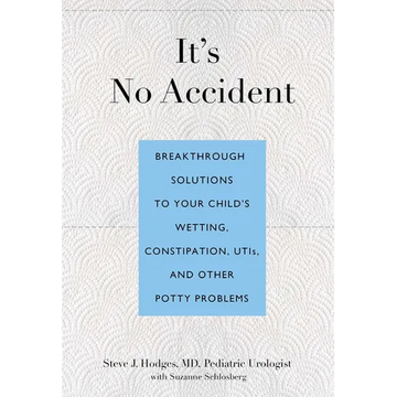 It's No Accident: Breakthrough Solutions to Your Child's Wetting, Constipation, Utis, and Other Potty Problems - Paperback