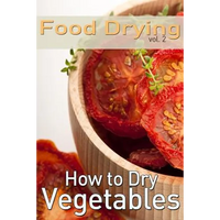 Food Drying vol. 2: How to Dry Vegetables - Paperback