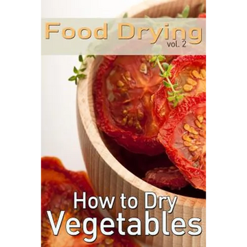 Food Drying vol. 2: How to Dry Vegetables - Paperback