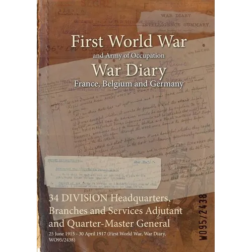 34 DIVISION Headquarters, Branches and Services Adjutant and Quarter-Master General: 25 June 1915 - 30 April 1917 (First World War, War Diary, WO95/24