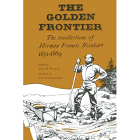 The Golden Frontier: The Recollections of Herman Francis Reinhart, 1851-1869 - Paperback