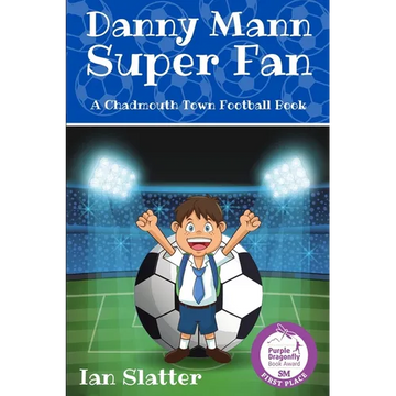 Danny Mann Super Fan: A football story for 9 -13 yr olds - Paperback