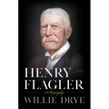 Henry Flagler: A Biography