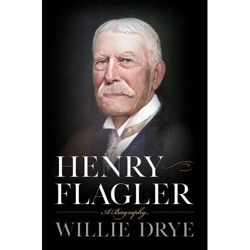 Henry Flagler: A Biography