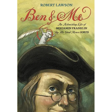 Ben and Me: An Astonishing Life of Benjamin Franklin by His Good Mouse Amos - Paperback