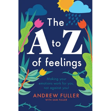 The A to Z of Feelings: Making your emotions work for you and not against you! - Paperback