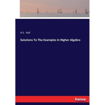 Solutions To The Examples In Higher Algebra - Paperback