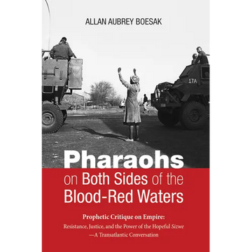Pharaohs on Both Sides of the Blood-Red Waters: Prophetic Critique on Empire: Resistance, Justice, and the Power of the Hopeful Sizwe--A Transatlantic - Paperback