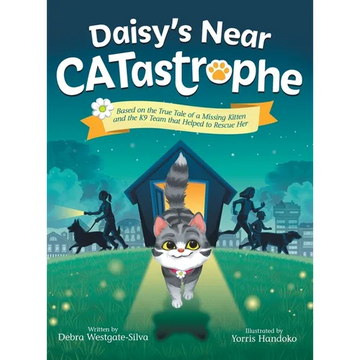 Daisy's Near CATastrophe: A Children's Book Based on the True Tale of a Missing Kitten and the K9 Team That Helped to Rescue Her - Hardcover