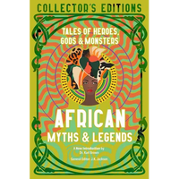 African Myths & Legends: Tales of Heroes, Gods & Monsters - Hardcover