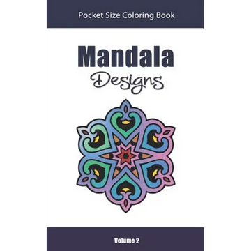 Mandala Designs Pocket Size Coloring Book: Relaxing Stress Relief Mandalas to Color in Easy On the Go Travel Size - Volume 2 - Paperback