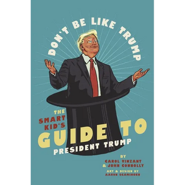 Don't Be Like Trump: The Smart Kid's Guide to President Trump - Paperback